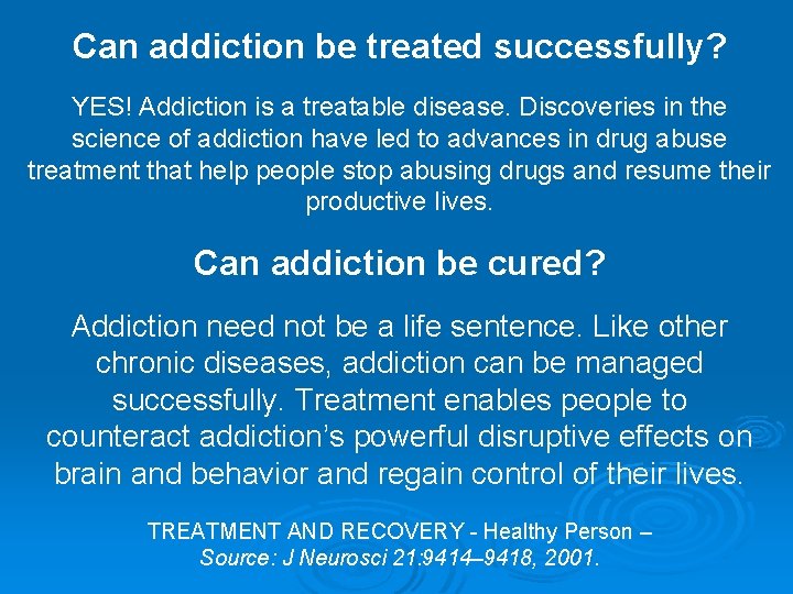 Can addiction be treated successfully? YES! Addiction is a treatable disease. Discoveries in the