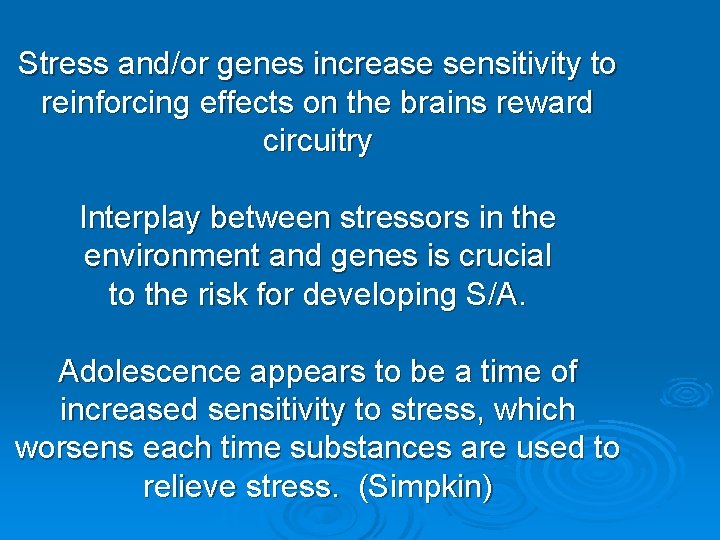Stress and/or genes increase sensitivity to reinforcing effects on the brains reward circuitry Interplay
