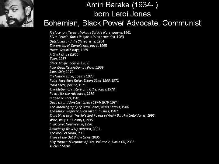 Amiri Baraka (1934 - ) born Leroi Jones Bohemian, Black Power Advocate, Communist Preface