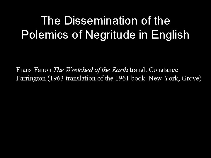 The Dissemination of the Polemics of Negritude in English Franz Fanon The Wretched of