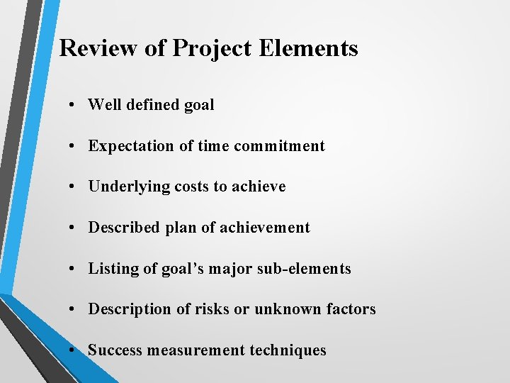  Review of Project Elements • Well defined goal • Expectation of time commitment