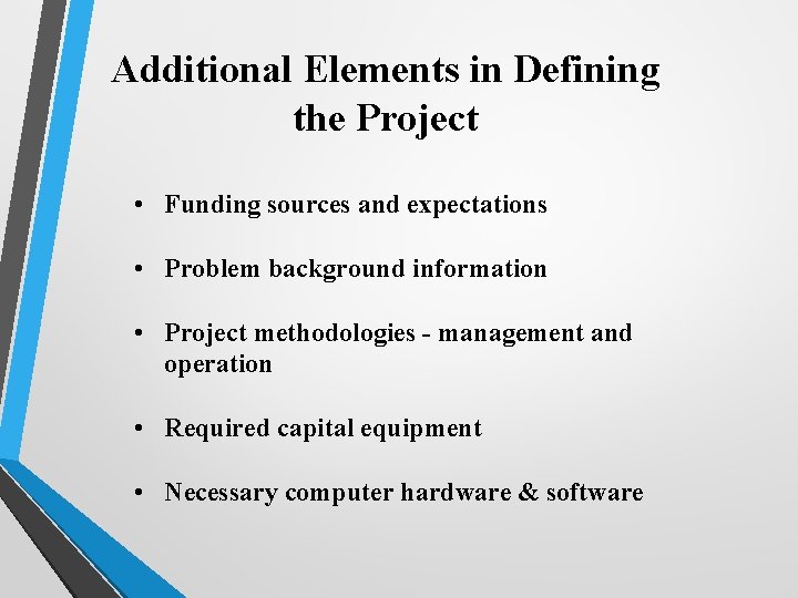 Additional Elements in Defining the Project • Funding sources and expectations • Problem background