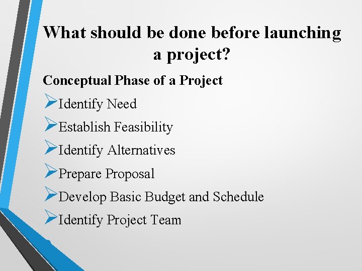 What should be done before launching a project? Conceptual Phase of a Project ØIdentify