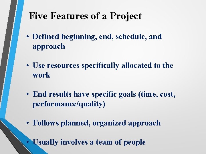  Five Features of a Project • Defined beginning, end, schedule, and approach •