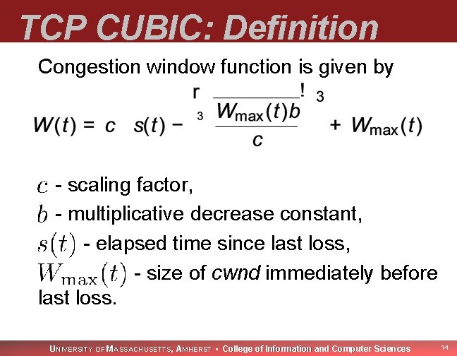 TCP CUBIC: Definition Congestion window function is given by - scaling factor, - multiplicative