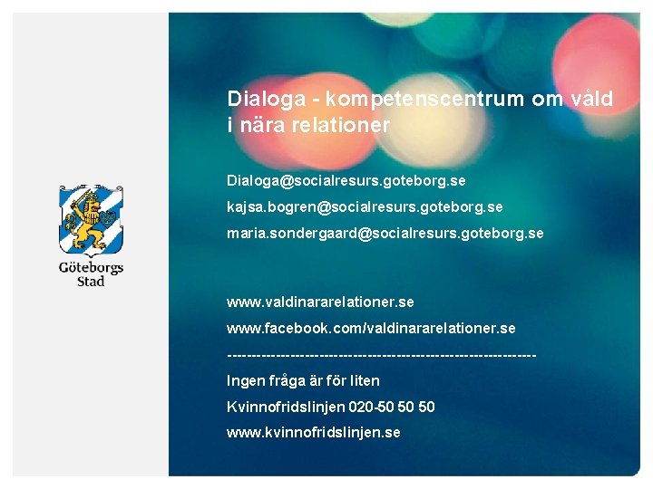 Dialoga - kompetenscentrum om våld i nära relationer Dialoga@socialresurs. goteborg. se kajsa. bogren@socialresurs. goteborg.
