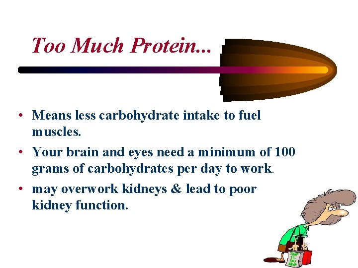 Too Much Protein. . . • Means less carbohydrate intake to fuel muscles. •