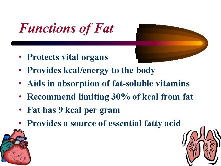 Functions of Fat • • • Protects vital organs Provides kcal/energy to the body