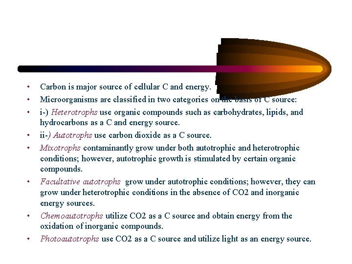  • • Carbon is major source of cellular C and energy. Microorganisms are