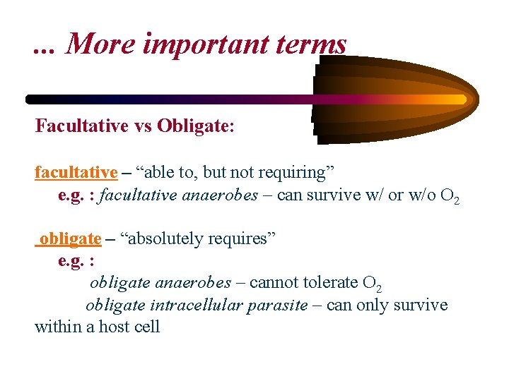 . . . More important terms Facultative vs Obligate: facultative – “able to, but