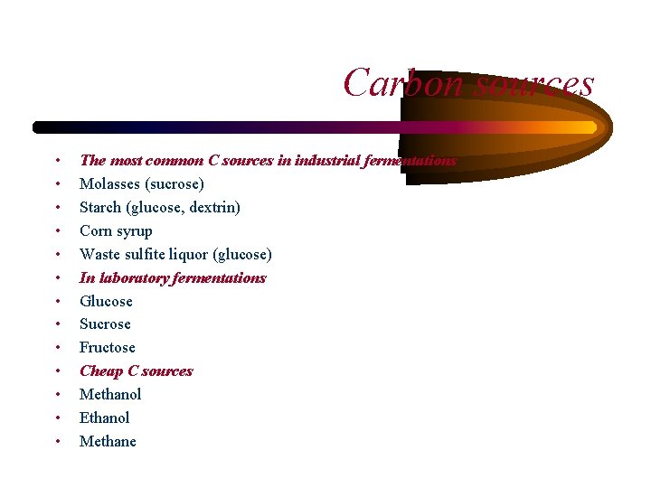 Carbon sources • • • • The most common C sources in industrial fermentations