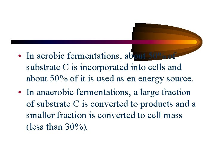  • In aerobic fermentations, about 50% of substrate C is incorporated into cells