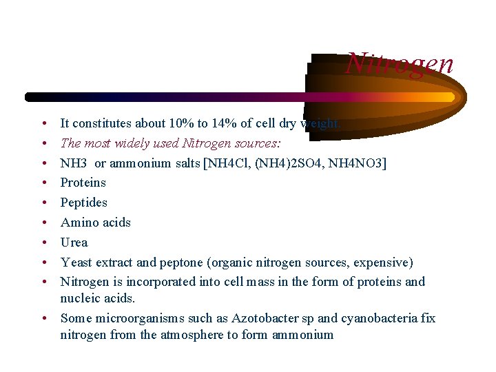 Nitrogen • • • It constitutes about 10% to 14% of cell dry weight.
