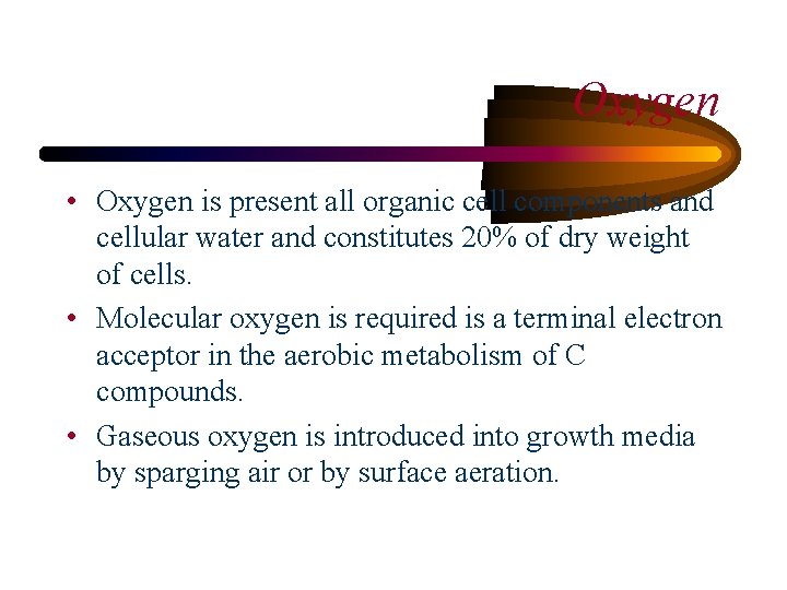 Oxygen • Oxygen is present all organic cell components and cellular water and constitutes