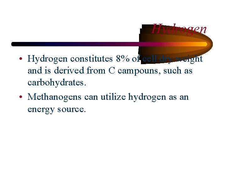 Hydrogen • Hydrogen constitutes 8% of cell dry weight and is derived from C