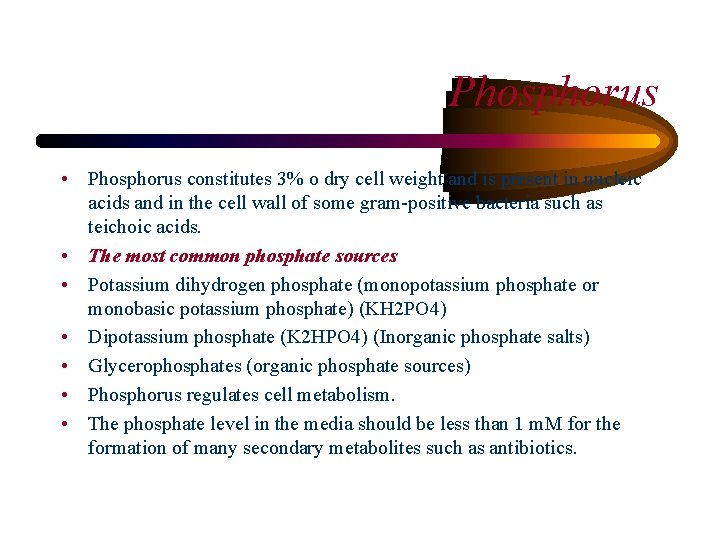 Phosphorus • Phosphorus constitutes 3% o dry cell weight and is present in nucleic