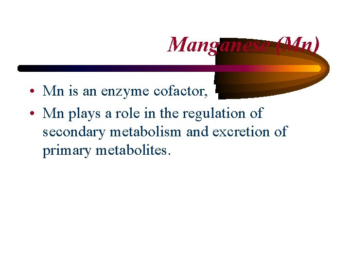 Manganese (Mn) • Mn is an enzyme cofactor, • Mn plays a role in