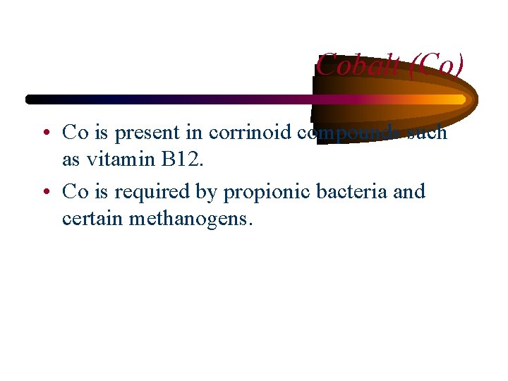 Cobalt (Co) • Co is present in corrinoid compounds such as vitamin B 12.