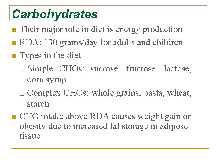 Carbohydrates n n Their major role in diet is energy production RDA: 130 grams/day