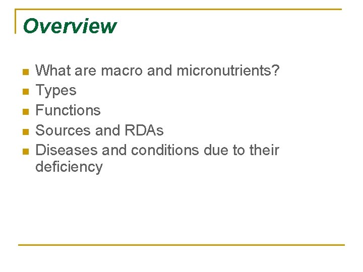 Overview n n n What are macro and micronutrients? Types Functions Sources and RDAs