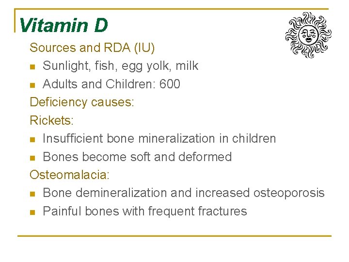 Vitamin D Sources and RDA (IU) n Sunlight, fish, egg yolk, milk n Adults