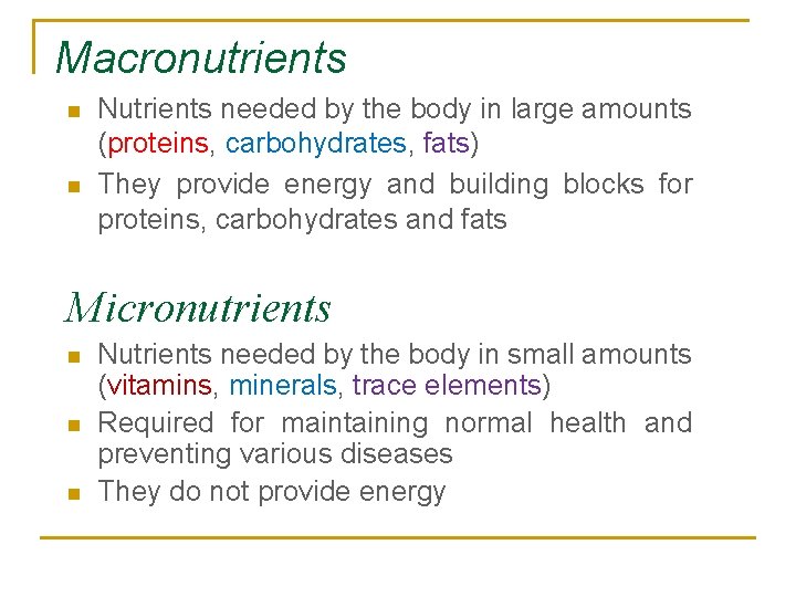 Macronutrients n n Nutrients needed by the body in large amounts (proteins, carbohydrates, fats)