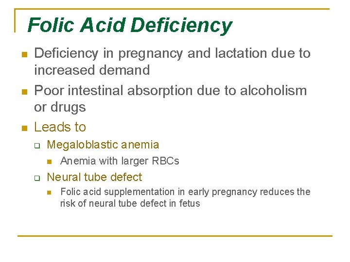 Folic Acid Deficiency n n n Deficiency in pregnancy and lactation due to increased