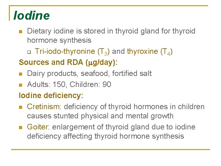 Iodine Dietary iodine is stored in thyroid gland for thyroid hormone synthesis q Tri-iodo-thyronine