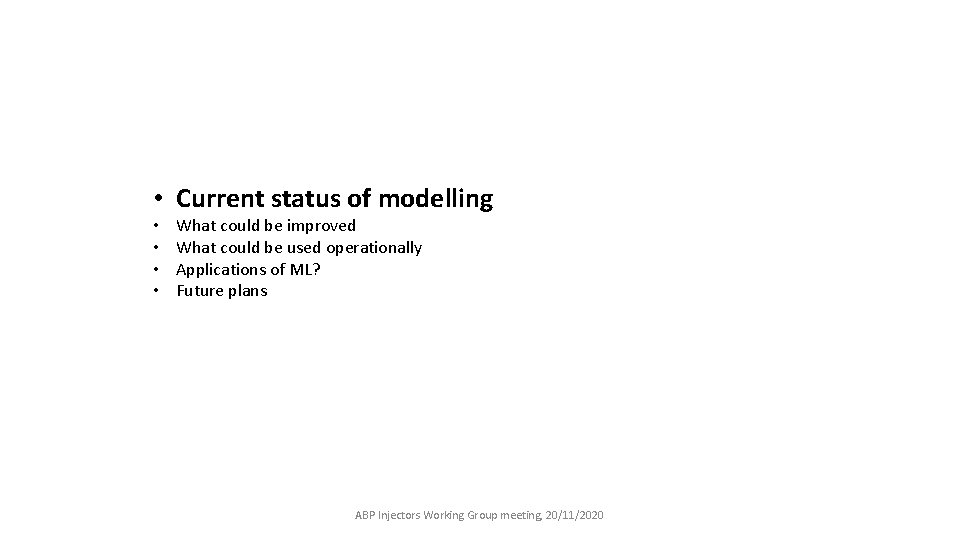  • Current status of modelling • • What could be improved What could