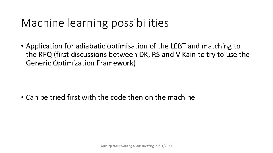 Machine learning possibilities • Application for adiabatic optimisation of the LEBT and matching to