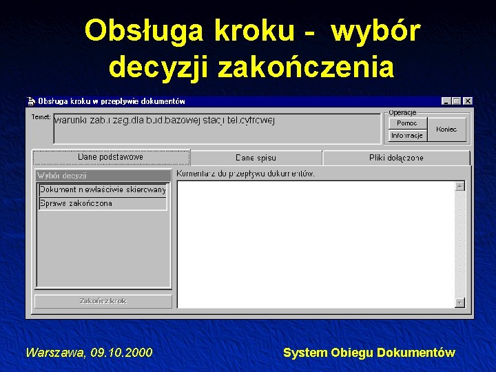 Obsługa kroku - wybór decyzji zakończenia Warszawa, 09. 10. 2000 System Obiegu Dokumentów 