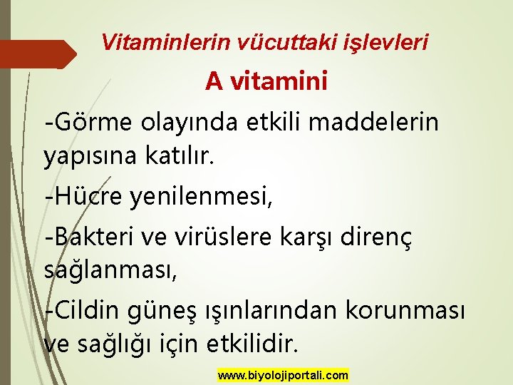 Vitaminlerin vücuttaki işlevleri A vitamini -Görme olayında etkili maddelerin yapısına katılır. -Hücre yenilenmesi, -Bakteri