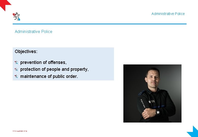 Administrative Police Objectives: prevention of offenses, protection of people and property, maintenance of public