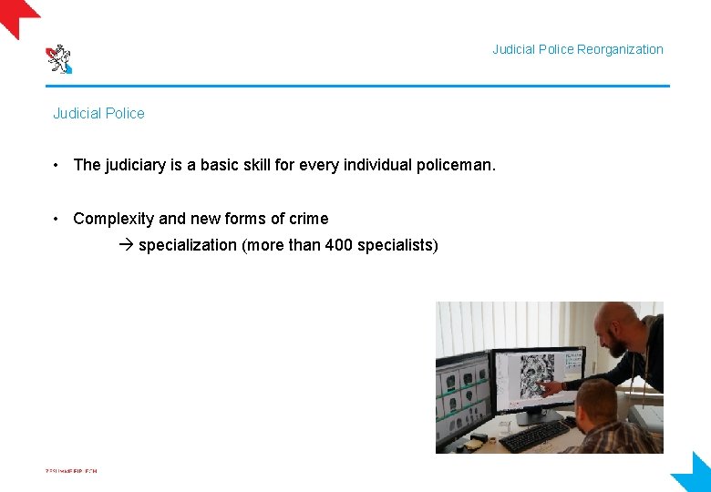Judicial Police Reorganization Judicial Police • The judiciary is a basic skill for every