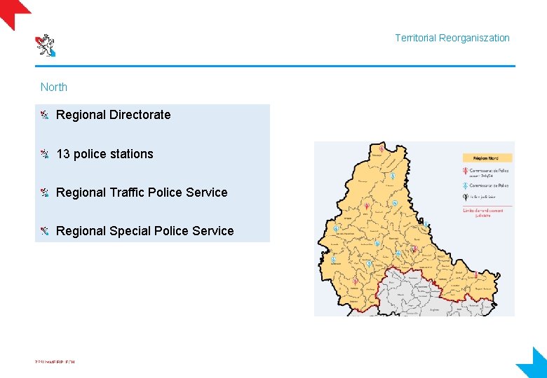 Territorial Reorganiszation North Regional Directorate 13 police stations Regional Traffic Police Service Regional Special