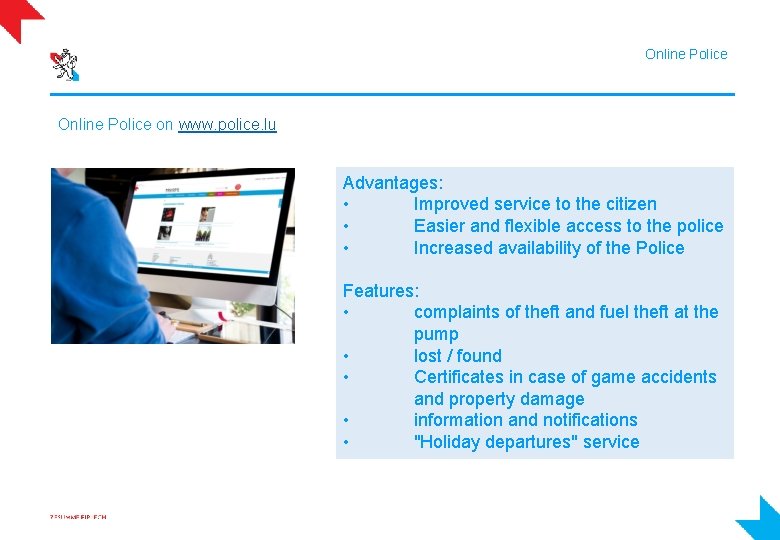 Online Police on www. police. lu Advantages: • Improved service to the citizen •