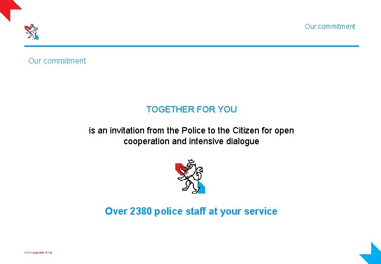 Our commitment TOGETHER FOR YOU is an invitation from the Police to the Citizen