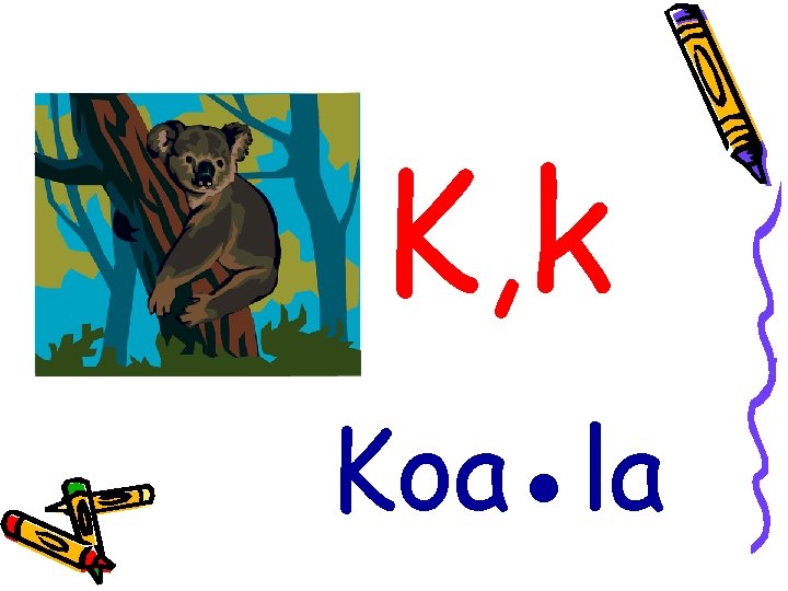 K, k Koa●la 