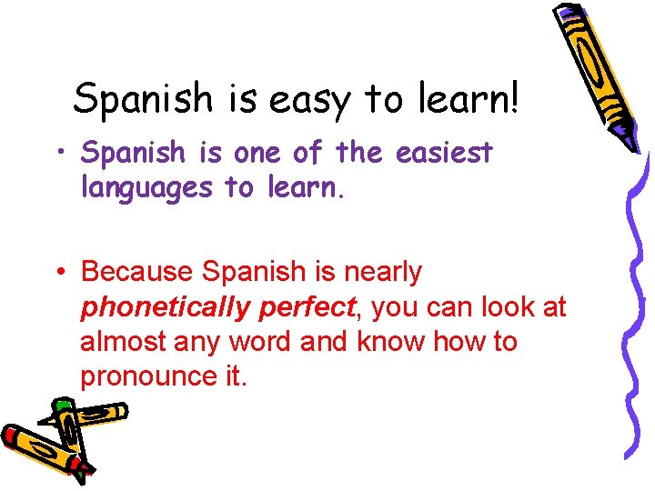 Spanish is easy to learn! • Spanish is one of the easiest languages to