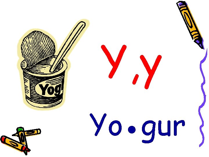 Y, y Yo●gur 