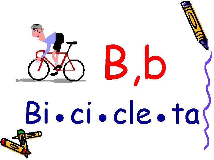 B, b Bi●ci●cle●ta 