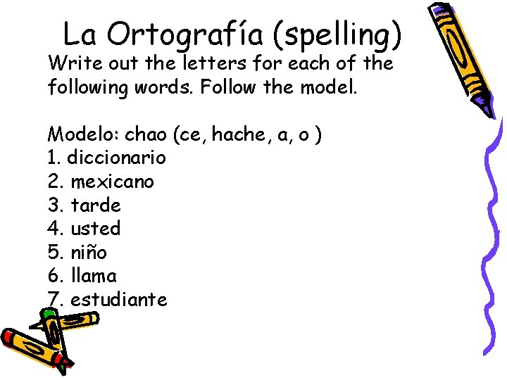La Ortografía (spelling) Write out the letters for each of the following words. Follow