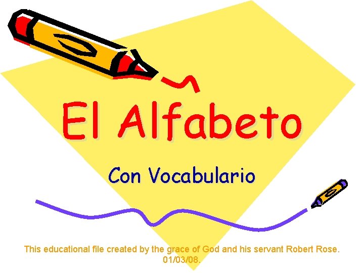 El Alfabeto Con Vocabulario This educational file created by the grace of God and