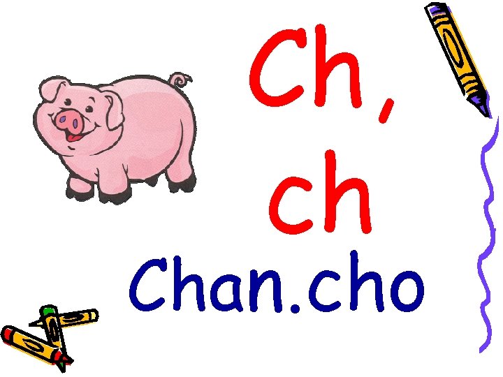 Ch, ch Chan. cho 