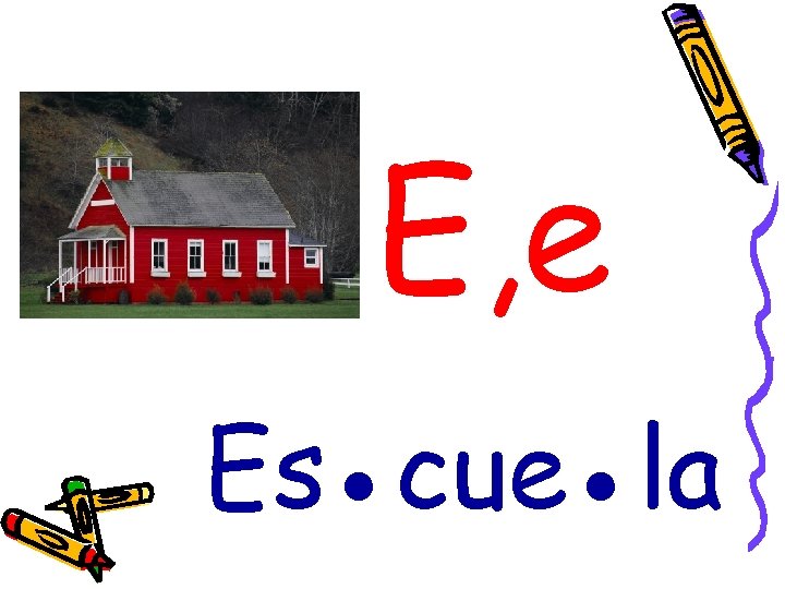 E, e Es●cue●la 