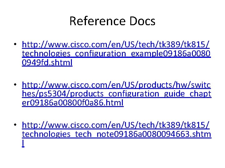 Reference Docs • http: //www. cisco. com/en/US/tech/tk 389/tk 815/ technologies_configuration_example 09186 a 0080 0949