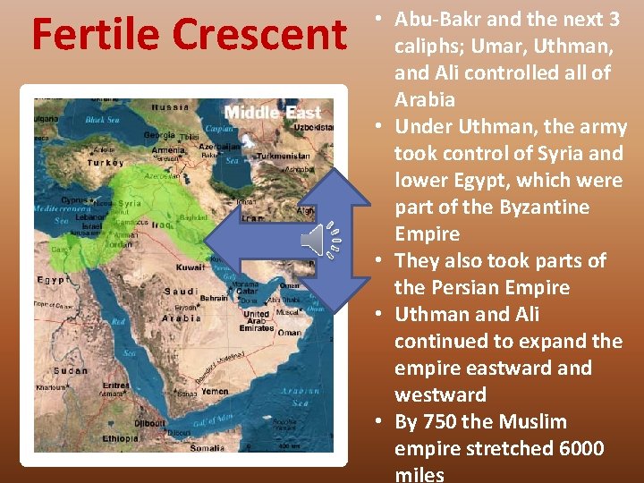 Fertile Crescent • Abu-Bakr and the next 3 caliphs; Umar, Uthman, and Ali controlled