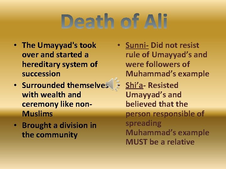  • The Umayyad's took • Sunni- Did not resist over and started a