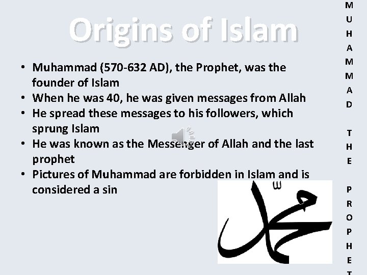 Origins of Islam • Muhammad (570 -632 AD), the Prophet, was the founder of