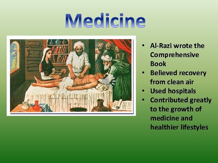  • Al-Razi wrote the Comprehensive Book • Believed recovery from clean air •